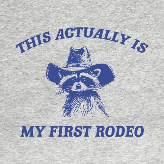 this actually is my first rodeo | funny raccoon trash panda meme by ILOVEY2K